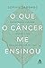 O que o câncer me ensinou