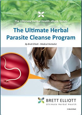 The Ultimate Herbal Parasite Cleanse Program: How to Cleanse Your Body of Parasites Using Food and Herbs