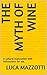 The Myth of Wine by Luca Mazzotti