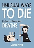 Unusual Ways to Die: History's Weirdest Deaths