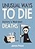 Unusual Ways to Die History's Weirdest Deaths by James Proud