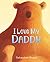 I Love My Daddy by Sebastien Braun I Love My Daddy by Sebastien Braun