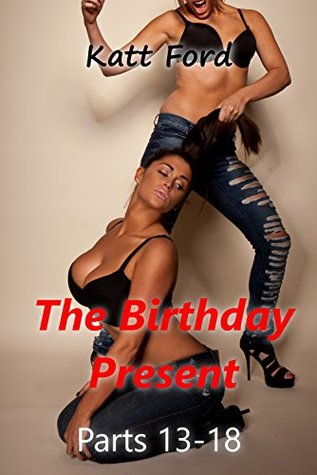 The Birthday Present: Parts 13-18 (Kindle Edition)