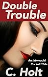 Double Trouble: An Interracial Cuckold Tale