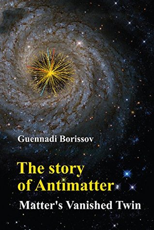 Story Of Antimatter, The: Matter's Vanished Twin (Kindle Edition)