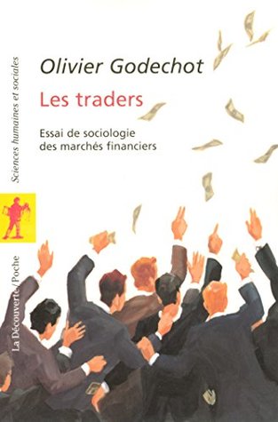 Les traders: Essai de sociologie des marchés financiers (Poche / Sciences humaines et sociales t. 208) (French Edition)