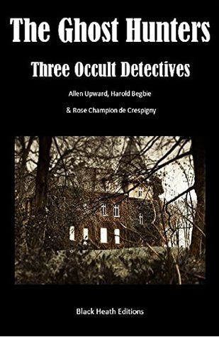 The Ghost Hunters: Three Occult Detectives (Black Heath Gothic, Sensation and Supernatural)