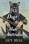 The Dogs that Made Australia by Guy Hull