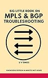 Big Little Book on MPLS and BGP Troubleshooting: MPLS and BGP Techniques
