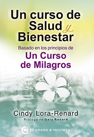 Un curso de salud y bienestar: Basado en los principios de Un curso de milagros (Spanish Edition)
