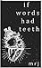 if words had teeth by M R J