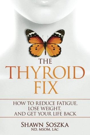 The Thyroid Fix: Reduce Fatigue, Lose Weight, and Get Your Life Back (Paperback)