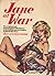 Jane at War: The Original and Unexpurgated Adventures of the British Secret Weapon of World War Two, Jane of The Daily Mirror