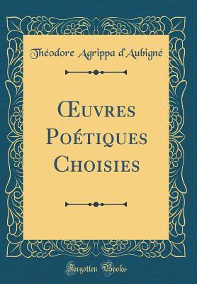 Œuvres Poétiques Choisies (Classic Reprint)