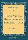 Prof. Angelo Brofferio's für den Spiritismus (Classic Reprint)