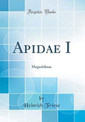 Apidae I: Megachilinae (Classic Reprint) (German Edition)