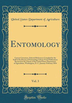 Entomology, Vol. 3: Current Literature, Selected References Complied by the Staff of the Bureau of Entomology Library From Publications Received in ... Washington, D. C.; January-February 1034