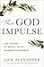 The God Impulse: The Power of Mercy in an Unmerciful World