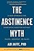 The Abstinence Myth: A New ...