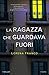 La ragazza che guardava fuori (Italian Edition)