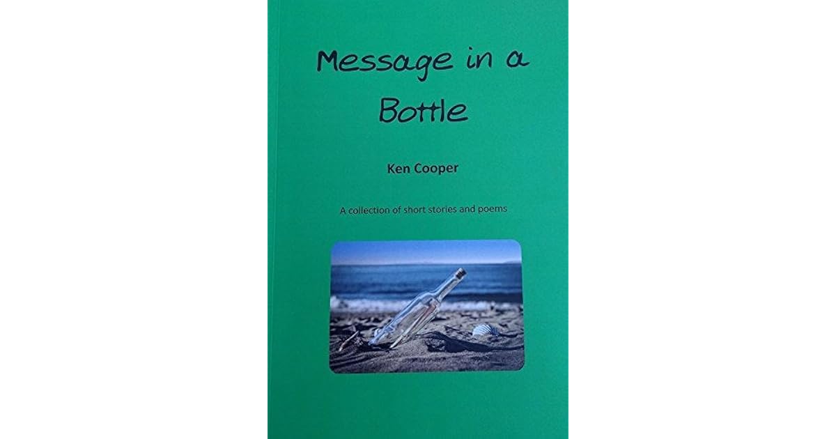Message in a Bottle A collection of short stories and poems by Ken Cooper