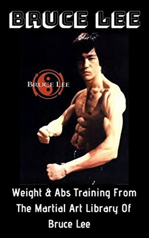 Bruce Lee: Weight & Abs Training From The Martial Art Library Of Bruce Lee (Kindle Edition)
