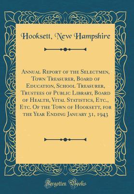 Annual Report of the Selectmen, Town Treasurer, Board of Education, School Treasurer, Trustees of Public Library, Board of Health, Vital Statistics, ... for the Year Ending January 31, 1943