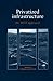 Privatized Infrastructure: ...