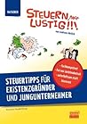 Steuern, aber lustig! Steuertipps für Existenzgründer und Jungunternehmer.: Von der Existenzgründung an Geld sparen! (German Edition) Steuern, aber lustig! Steuertipps für Existenzgründer und Jungunternehmer.: Von der Existenzgründung an Geld sparen! (German Edition)