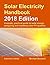 Solar Electricity Handbook - 2018 Edition: A Simple, Practical Guide to Solar Energy - Designing and Installing Solar Photovoltaic Systems.