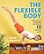 The Flexible Body: Move better anywhere, anytime in 10 minutes a day