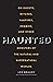 Haunted: On Ghosts, Witches...