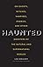 Haunted: On Ghosts, Witches, Vampires, Zombies, and Other Monsters of the Natural and Supernatural Worlds