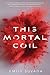 This Mortal Coil (This Mortal Coil, #1)