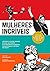 Mulheres incríveis: Artistas e atletas, piratas e punks, militantes e outras revolucionárias que moldaram a história do mundo (Portuguese Edition)