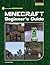 Minecraft Beginner's Guide (21st Century Skills Innovation Library: Unofficial Guides)