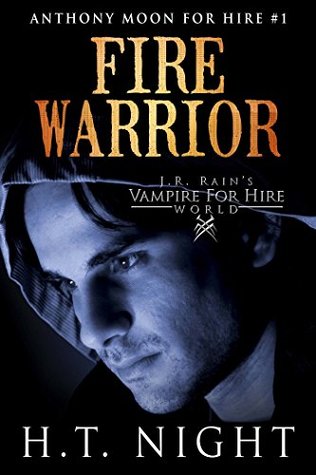 Fire Warrior (J.R. Rain's Vampire for Hire World / Anthony Moon for Hire Book 1)