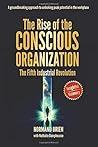 The Rise of the Conscious Organization: the 5th Industrial Revolution (The Whats and the Whys) The Rise of the Conscious Organization: the 5th Industrial Revolution (The Whats and the Whys)