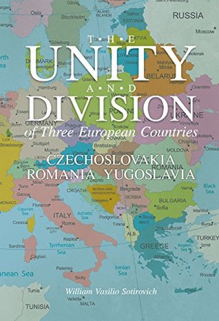 The Unity and Division of Three European Countries: Czechoslovakia Romania Yugoslavia (Kindle Edition)