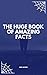 The Huge Book Of Amazing Fa...