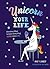 Unicorn Your Life: Wondrous Ways to Make Everything More Magical