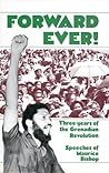 Forward Ever! : Three Years of the Grenadian Revolution : Speeches of Maurice Bishop