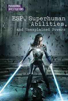 Esp, Superhuman Abilities, and Unexplained Powers (Paranormal Investigations)