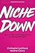 Niche Down: How To Become Legendary By Being Different