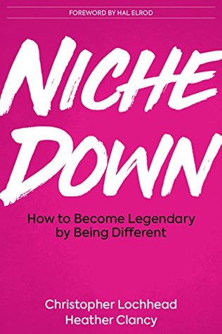 Niche Down: How To Become Legendary By Being Different (Kindle Edition)