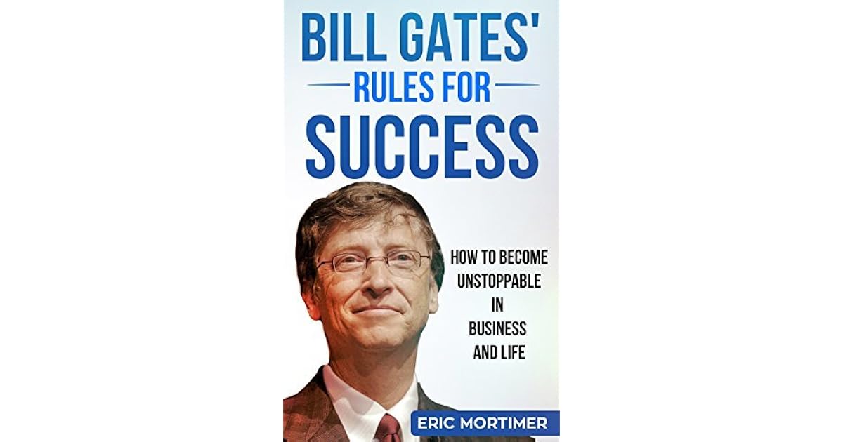 Bill Gates’ Rules for Success How to Unstoppable in Business