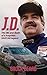 J.D.: : The Life and Death of a Forgotten NASCAR Legend
