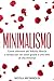 Minimalismo: Come ottenere più felicità, libertà e tempo per voi stessi grazie a uno stile di vita minimal (Italian Edition)