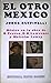 El Otro México: México En La Obra De B. Traven, D. H. Lawrence Y Malcolm Lowry