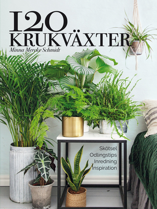 120 krukväxter – skötsel, odlingstips, inredning, inspiration